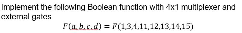 Solved Implement The Following Boolean Function With 4×1 | Chegg.com