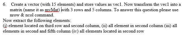 Solved 6. Create a vector (with 15 elements) and store | Chegg.com