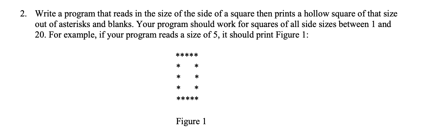 Solved 2. Write a program that reads in the size of the side | Chegg.com