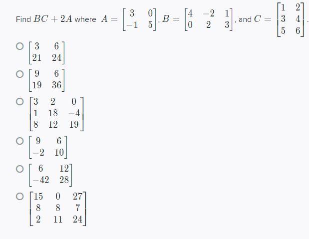 Solved Find BC + 2 A where A= 3 1 5 B= 4 0 1 2 -2 1] and C