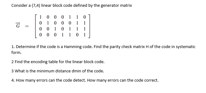 Solved Consider a (7,4) linear block code defined by the | Chegg.com