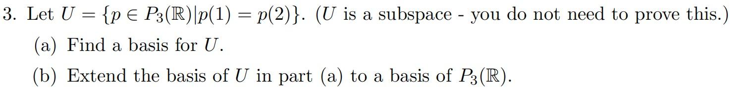 Solved 3. Let U={p∈P3(R)∣p(1)=p(2)}. (U is a subspace - you | Chegg.com