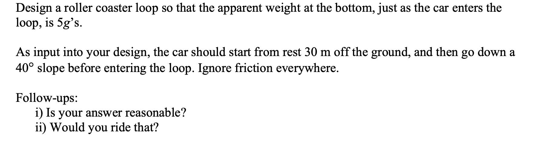 Solved Design a roller coaster loop so that the apparent | Chegg.com