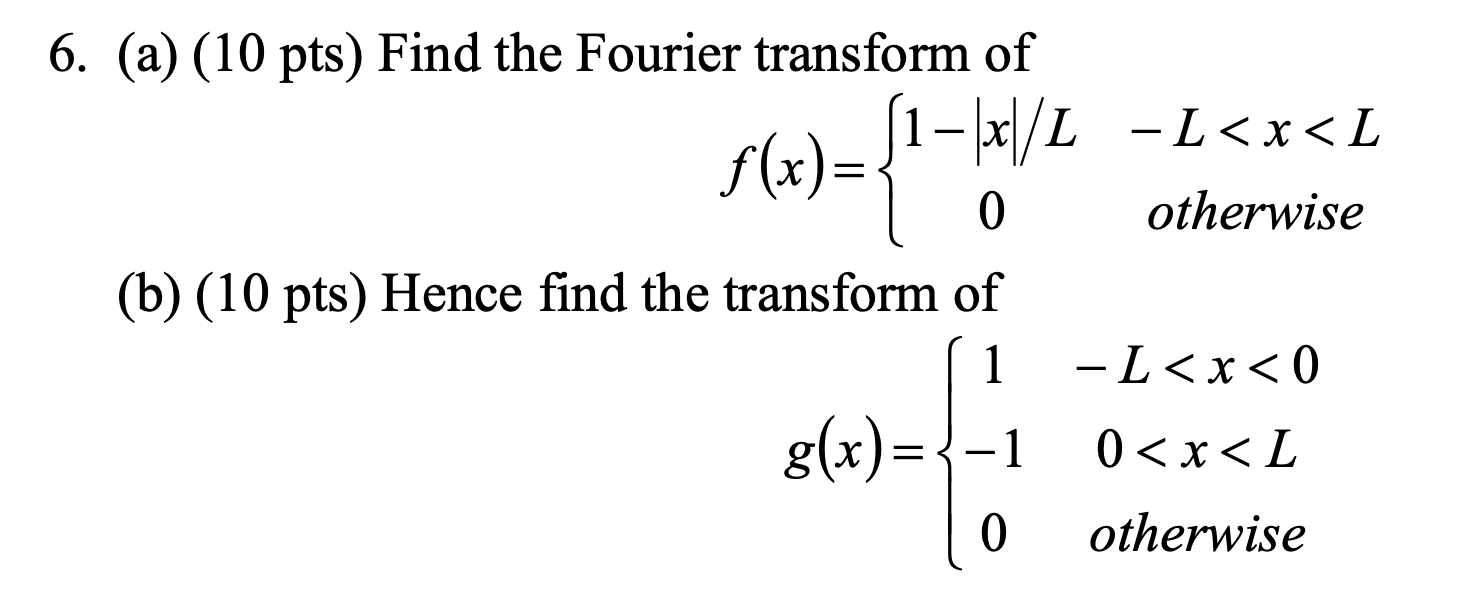 Solved 6. (a) (10 Pts) Find The Fourier Transform Of -L | Chegg.com