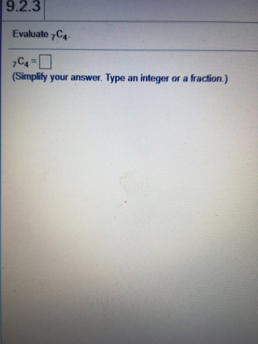 Solved 9.2.3 Evaluate 7C 7C4- (Simplify your answer. Type an | Chegg.com