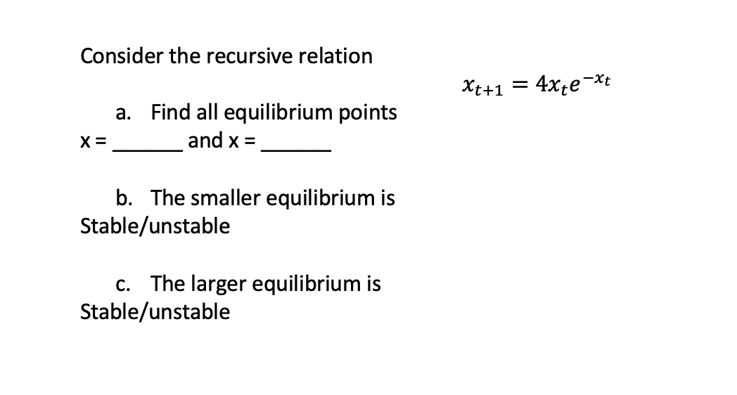 Solved Consider the recursive relation Xt+1 = 4xte-*t = a. | Chegg.com