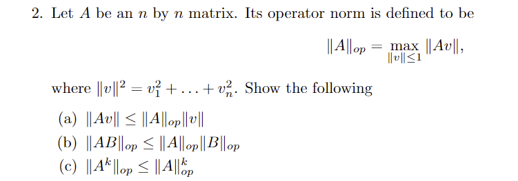 Solved 2. Let A be an n by n matrix. Its operator norm is | Chegg.com