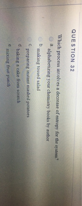 Solved QUESTION 32 Which process involves a decrease of | Chegg.com
