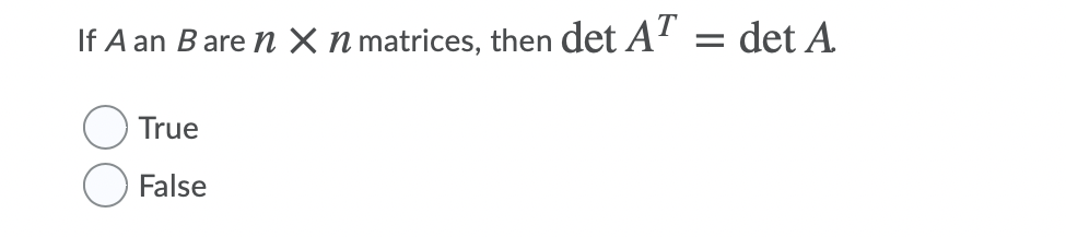 Solved If A An B Are N X N Matrices, Then Det AT Det A True | Chegg.com