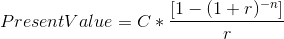 Present Value= C*\frac{[1-(1+r)^{-n}]}{r}
