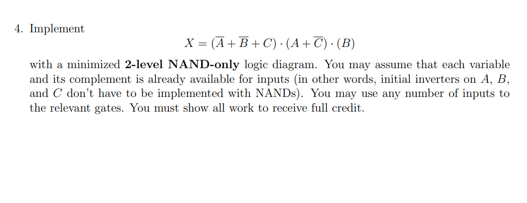 Solved 4. Implement X=(Aˉ+Bˉ+C)⋅(A+Cˉ)⋅(B) with a minimized | Chegg.com