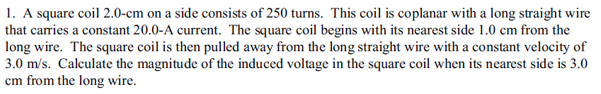 Solved 1. A square coil 2.0-cm on a side consists of 250 | Chegg.com