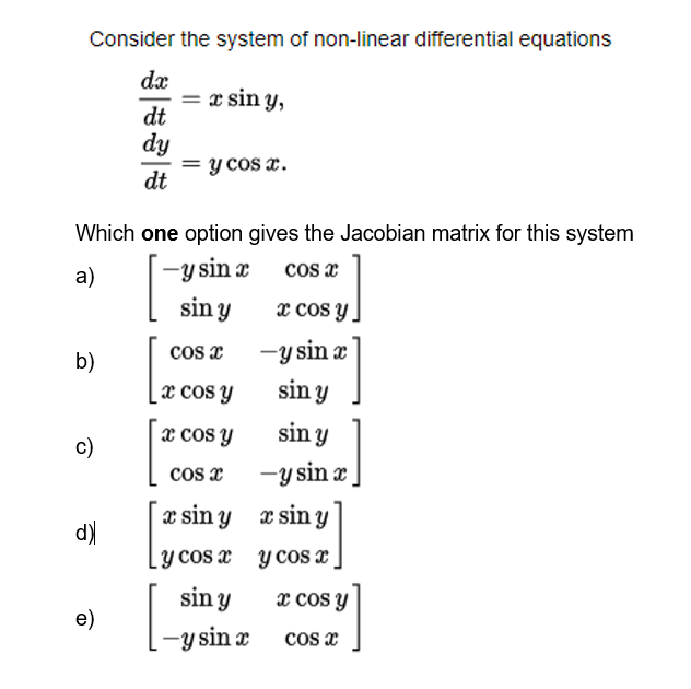 Consider the system of non-linear differential equations \[ \begin{array}{l} \frac{d x}{d t}=x \sin y, \\ \frac{d y}{d t}=y \