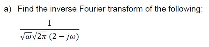 Solved A) Find The Inverse Fourier Transform Of The | Chegg.com