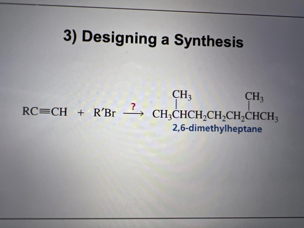 3) Designing a Synthesis
2,6-dimethylheptane