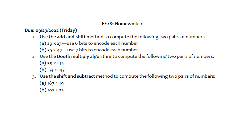 Due: 09/23/2022 (Friday)
1. Use the add-and-shift method to compute the following two pairs of numbers
(a) \( 29 \times 23 \)