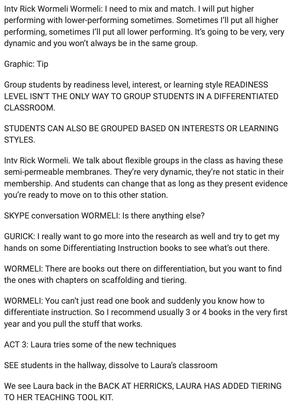 Intv Rick Wormeli Wormeli: I need to mix and match. I will put higher
performing with lower-performing sometimes. Sometimes I