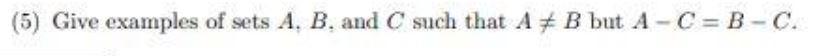 Solved (5) Give examples of sets A,B, and C such that A =B | Chegg.com
