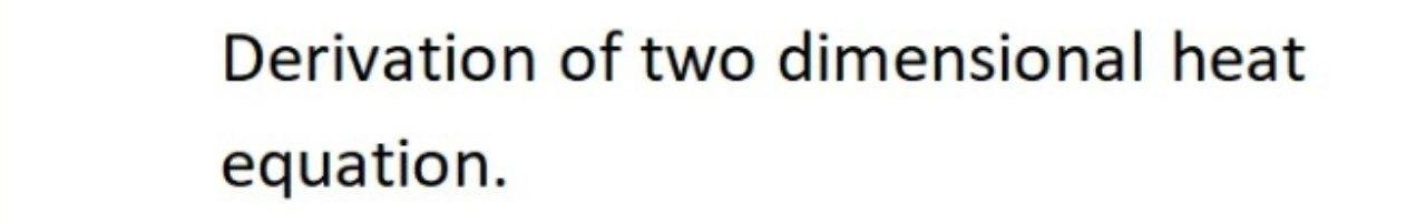 Solved Derivation of two dimensional heat equation. | Chegg.com