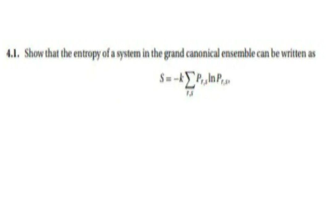 Solved 4.1. Show that the entropy of a system in the grand | Chegg.com
