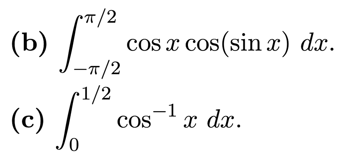 Solved (b) ∫−π/2π/2cosxcos(sinx)dx. (c) ∫01/2cos−1xdx | Chegg.com