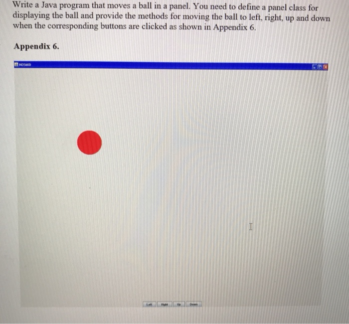 Solved Write a Java program that moves a ball in a panel. | Chegg.com