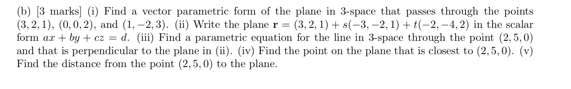 Solved (b) [3 marks] (i) Find a vector parametric form of | Chegg.com