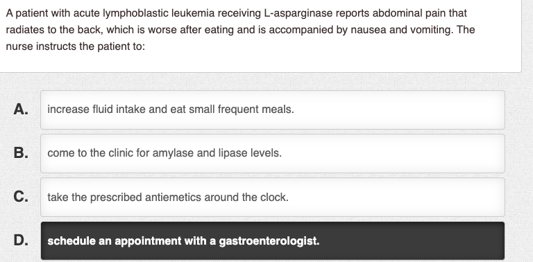 A patient with acute lymphoblastic leukemia receiving L-asparginase reports abdominal pain that radiates to the back, which i