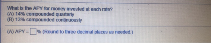 Solved What is the APY for money invested at each rate? (A) | Chegg.com