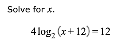 Solved Solve for x. 4log2 (x+12)=12 | Chegg.com