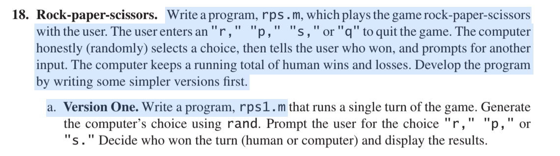18. Rock-paper-scissors. Write a program, rps.m, which plays the game rock-paper-scissors with the user. The user enters an