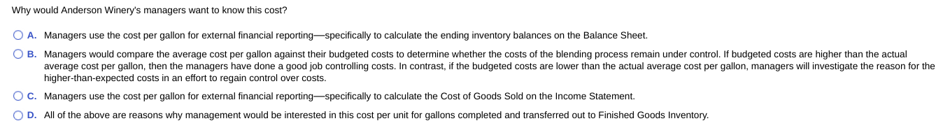 Why
would Anderson Winerys managers want to know this cost?
O A. Managers use the cost per gallon for external financial rep