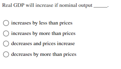 (solved) decrease in real gdp than the initial... Solved Real GDP will increase if nominal outputincreases by | Chegg.com