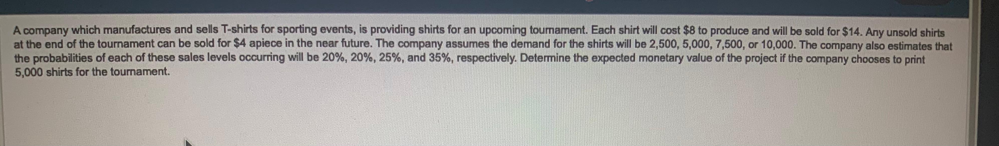 A company which manufactures and sells T-shirts for sporting events, is providing shirts for an upcoming toumament. Each shir