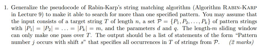 1. Generalize the pseudocode of Rabin-Karps string matching algorithm (Algorithm RABIN-KARP in Lecture 9) to make it able to