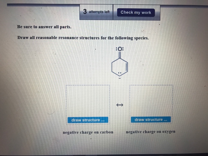 draw all reasonable resonance structures for the following species