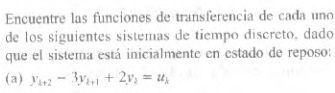 Encuentre las funciones de transferencia de cada uno de los siguientes sistemas de tiempo discreto, dado que el sistema está