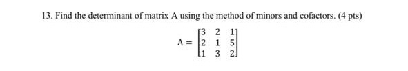 Solved 13. Find the determinant of matrix A using the method | Chegg.com