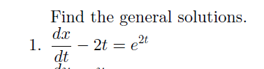 Solved Find the general solutions. dx -. dt - 2t = c2t | Chegg.com