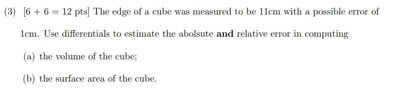 Solved (3) [6+6=12pts] The edge of a cube was measured to be | Chegg.com