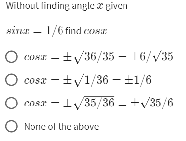 Solved Without finding angle x given sinx=1/6 find cosx | Chegg.com