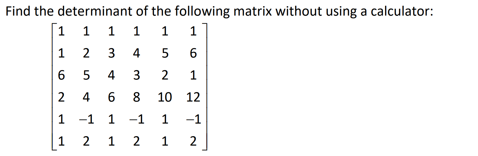Solved Find the determinant of the following matrix without | Chegg.com