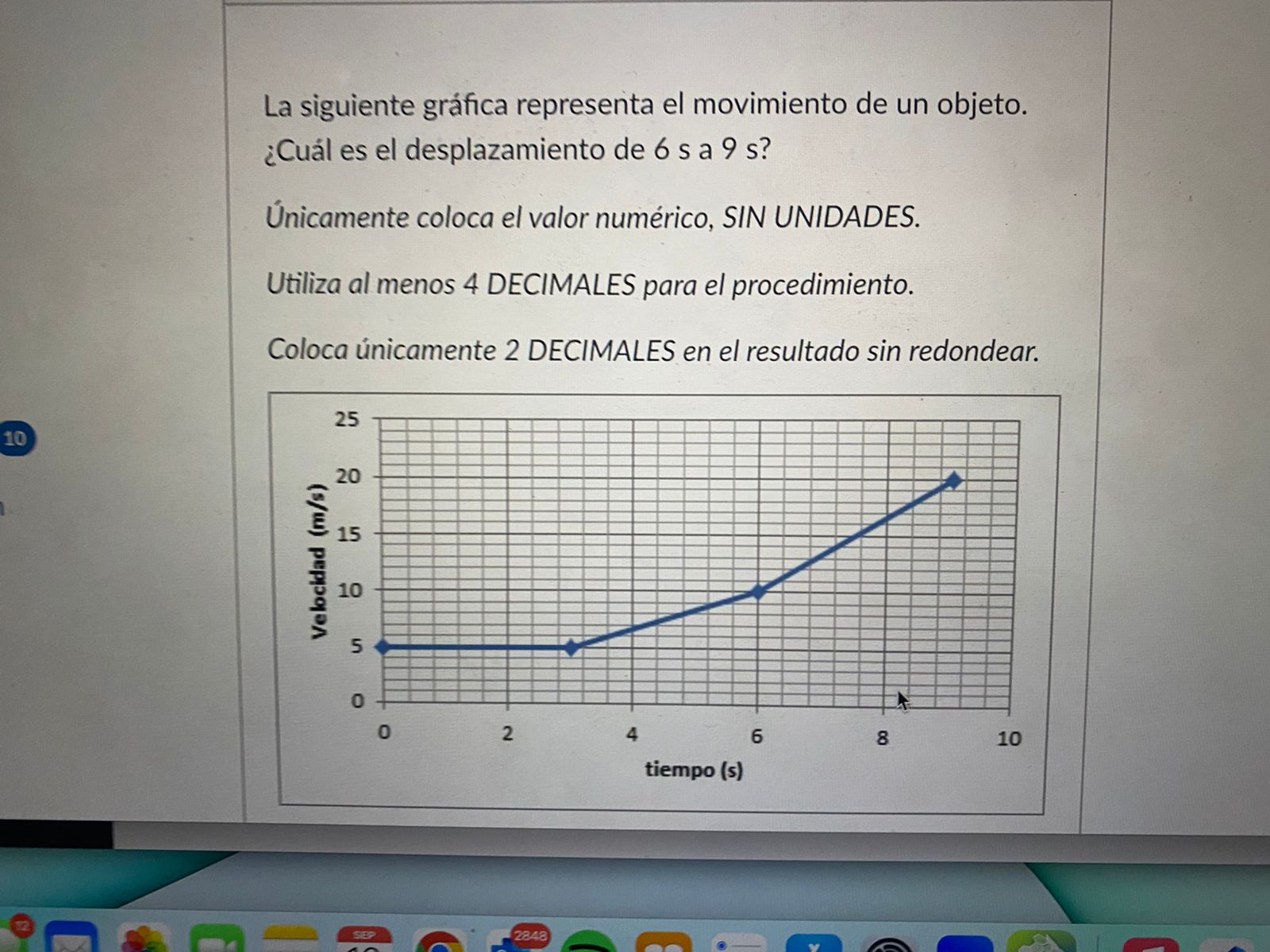 La siguiente gráfica representa el movimiento de un objeto. ¿Cuál es el desplazamiento de \( 6 \mathrm{~s} \) a \( 9 \mathrm{