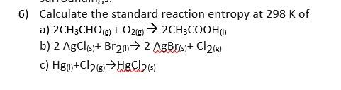 Solved 6) Calculate the standard reaction entropy at 298 K | Chegg.com