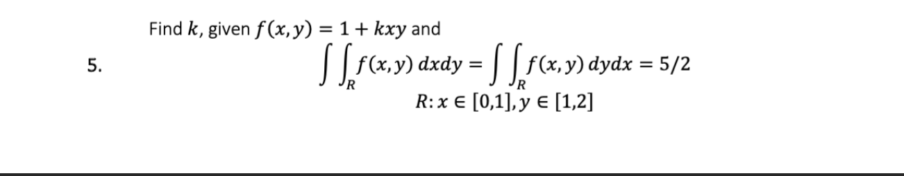 \( \begin{array}{l}f(x, y)=1+k x y \text { and } \\ \quad \iint_{R} f(x, y) d x d y=\iint_{R} f(x, y) d y d x=5 / 2\end{array