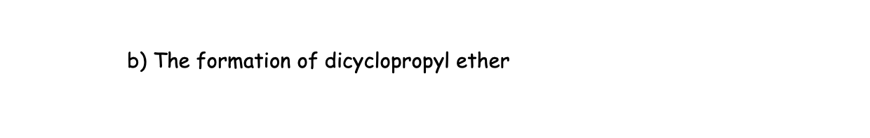 b) The formation of dicyclopropyl ether