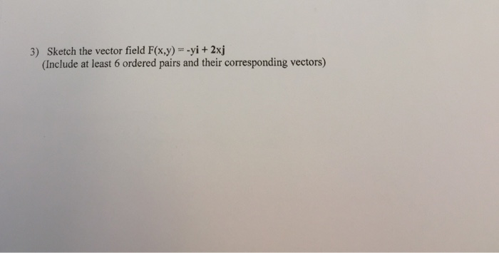 Solved Sketch The Vector Field F X Y Yi 2xj Include