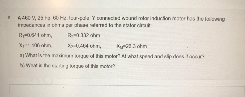 Solved 8 - A460 V, 25 hp, 60 Hz, four-pole, Y connected | Chegg.com