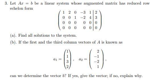 3. Let \( A x=b \) be a linear system whose augmented matrix has reduced row echelon form
\[
\left(\begin{array}{rrrrr|r}
1 &