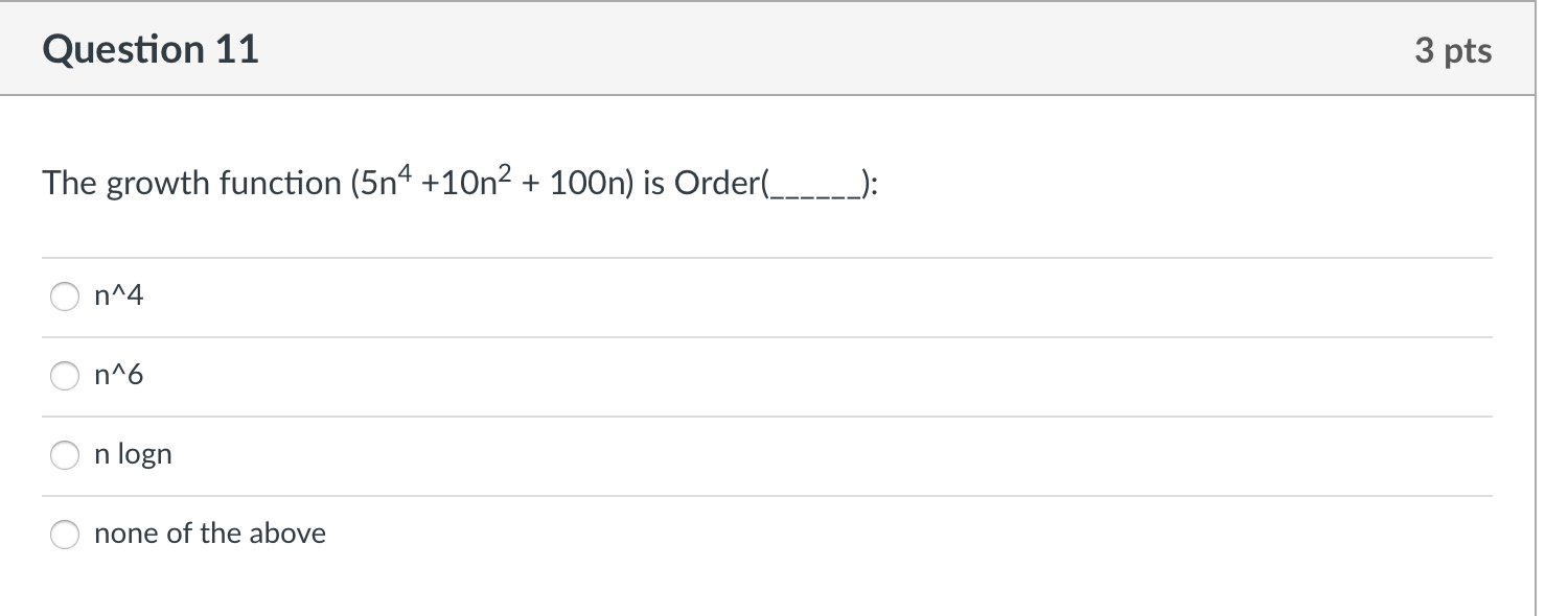 Solved Question 11 3 pts The growth function (5n4 +10n2 + | Chegg.com